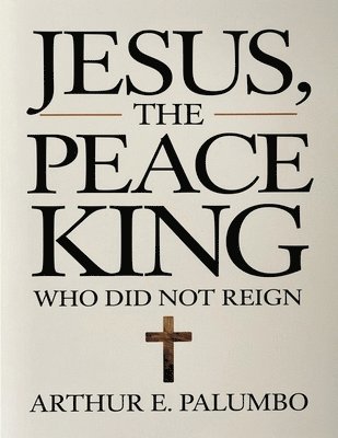 bokomslag Jesus The Peace King: 'Who Did Not Reign'
