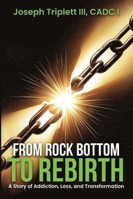 bokomslag From Rock Bottom to Rebirth: A Story of Addiction, Loss, and Transformation