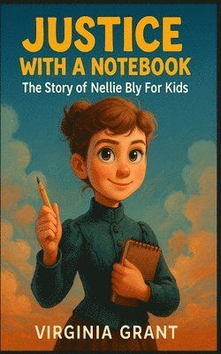 bokomslag Justice with a Notebook: The Story of Nellie Bly For Kids