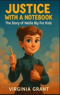 bokomslag Justice with a Notebook: The Story of Nellie Bly For Kids
