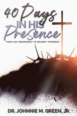 Johnnie M Green, Johnnie M. Green - 40 Days in His Presence, Häftad