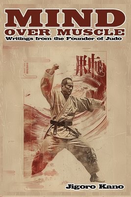 Jigoro Kano - Mind Over Muscle, Häftad