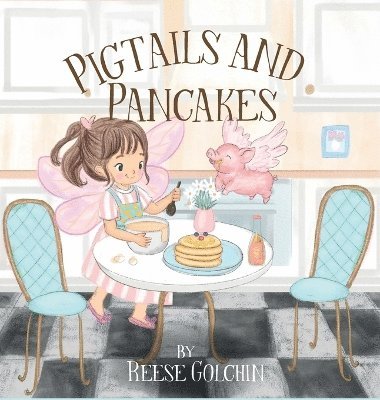 Reese Golchin - Pigtails and Pancakes, Inbunden