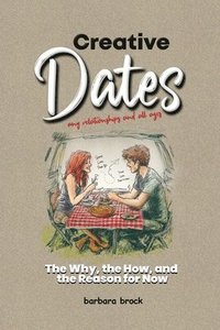 bokomslag Creative Dates The Why, the How, and the Reason for Now