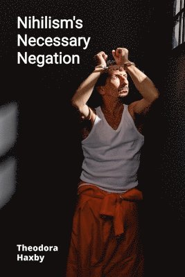 bokomslag Nihilism's Necessary Negation