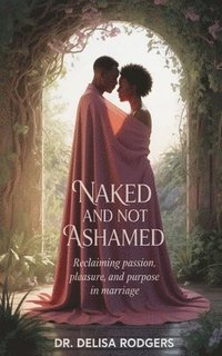 bokomslag Naked and Not Ashamed