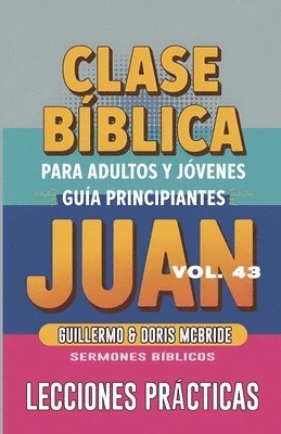 bokomslag Clase Bíblica para Adultos y Jóvenes - Guía Principiantes - Juan: Lecciones Prácticas