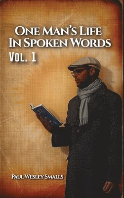One Man's Life In Spoken Words: Vol. 1 1