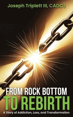 bokomslag From Rock Bottom to Rebirth: A Story of Addiction, Loss, and Transformation