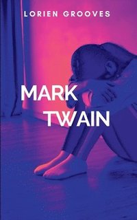bokomslag Mark Twain: A gripping tale of courage, destiny, and the eternal struggle between what is and what must be