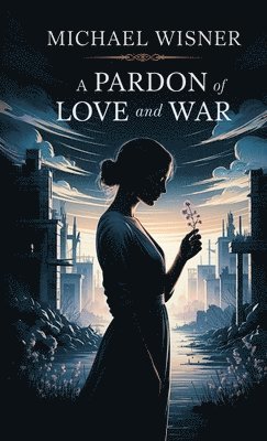 bokomslag A Pardon of Love and War
