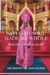 bokomslag Saved My Soul Made Me Whole: From the Club to the Calling