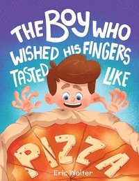 bokomslag The Boy who Wished his Fingers Tasted Like Pizza