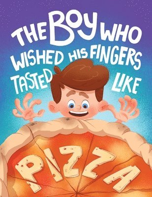 bokomslag The Boy who Wished his Fingers Tasted Like Pizza