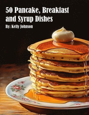 bokomslag 50 Pancake, Breakfast and Syrup Dishes
