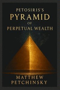bokomslag Petosiris's Pyramid of Perpetual Wealth