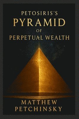 bokomslag Petosiris's Pyramid of Perpetual Wealth