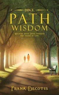 bokomslag Bike Path Wisdom: Walking With Jesus Through The Issues Of Life