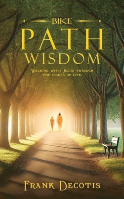 bokomslag Bike Path Wisdom: Walking With Jesus Through The Issues Of Life