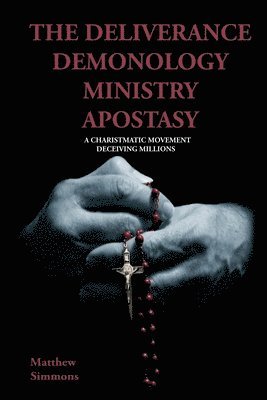 bokomslag The Deliverance Demonology Ministry Apostasy