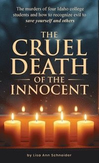 bokomslag CRUEL DEATH OF THE INNOCENT The murders of four Idaho college students and how to recognize evil to save yourself and others