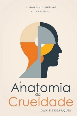 bokomslag A Anatomia da Crueldade: os atos mais sombrios e seus motivos