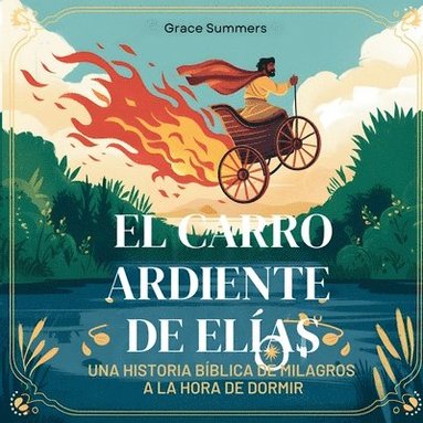bokomslag El Carro Ardiente De Elías: Una historia bíblica de milagros a la hora de dormir