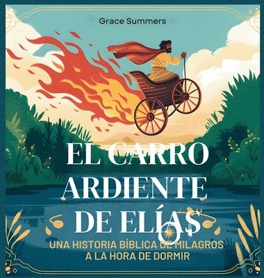 bokomslag El Carro Ardiente De Elías: Una historia bíblica de milagros a la hora de dormir