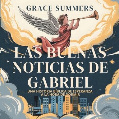 bokomslag Las Buenas Noticias De Gabriel: Una historia bíblica de esperanza a la hora de dormir