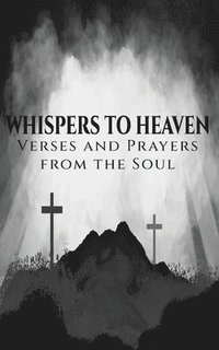 bokomslag Whispers to Heaven: Verses and Prayers from the Soul