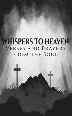 bokomslag Whispers to Heaven: Verses and Prayers from the Soul