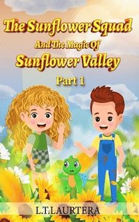 bokomslag Sunflower Squad And The Magic Of Sunflower Valley Part One