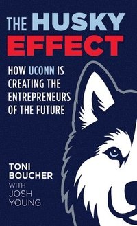 bokomslag The Husky Effect: How UConn Is Creating the Entrepreneurs of the Future