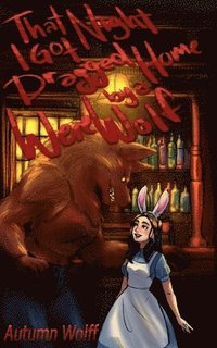 bokomslag That Night I Got Dragged Home By A Werewolf