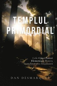 bokomslag Templul Primordial: Cele Cinci Puteri Elementare Pentru Transformarea Interioar&#259;