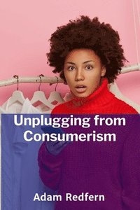 bokomslag Unplugging from Consumerism