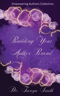 Tanya Smith, Dr. Tanya Smith - Building Your Author Brand, Häftad