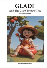 bokomslag Gladi And The Giant Tomato Tree (The Fruit of Life)