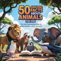 bokomslag 50 Amazing Facts About Animals for Kids