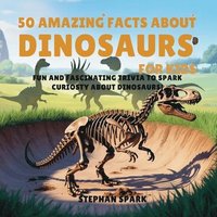 bokomslag 50 Amazing Facts About Dinosaurs for Kids