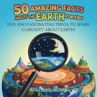 bokomslag 50 Amazing Facts About Earth for Kids