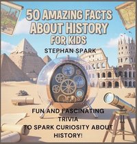 bokomslag 50 Amazing Facts About History for Kids