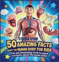 bokomslag 50 Amazing Facts About Human Body for Kids