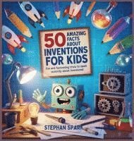 bokomslag 50 Amazing Facts About Inventions for Kids