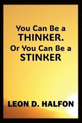 Leon Halfon - You Can Be a Thinker or You Can Be a Stinker, Häftad