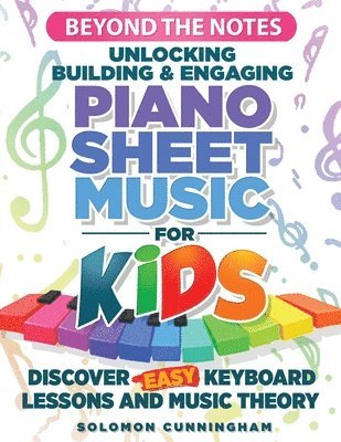 bokomslag Beyond the Notes Unlocking Building & Engaging Piano Sheet Music For Kids
