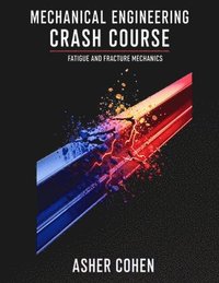 bokomslag Mechanical Engineering Crash Course - Fatigue and Fracture Mechanics