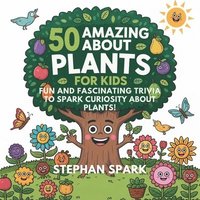 bokomslag 50 Amazing Facts About Plants for Kids