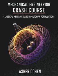 bokomslag Mechanical Engineering Crash Course - Classical Mechanics and Hamiltonian Formulations