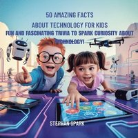 bokomslag 50 Amazing Facts About Technology for Kids